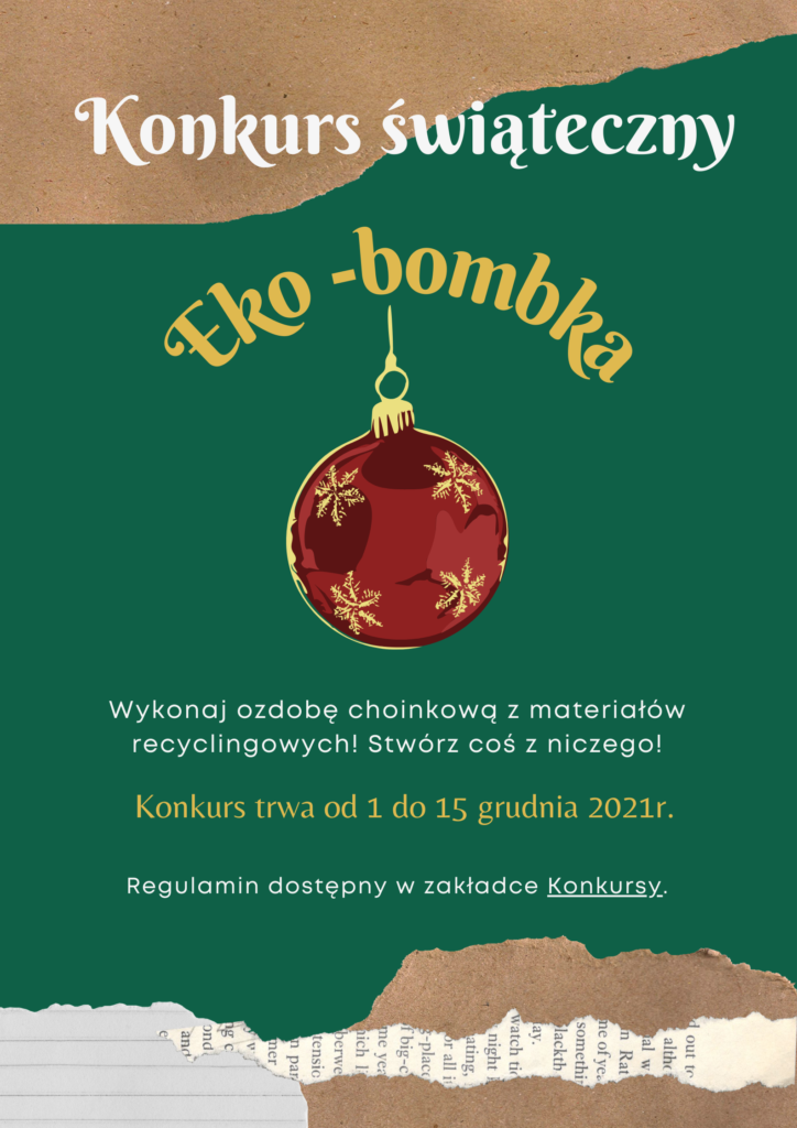 Plakat informacyjny konkursu Eko-bombka.Wykonaj ozdobę choinkową z materiałów recyclingowych! Stwórz coś z niczego!Konkurs trwa od 1 do 15 grudnia 2021r.