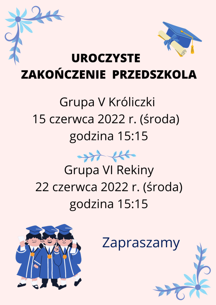 plakat informacyjny o zakończeniu przedszkola przez grupy 5 i 6. grupa V - 15.06 godz. 15:15 i grupa VI -22.06 godz. 15:15
plakat w kolorystyce bladoróżowo-niebieski